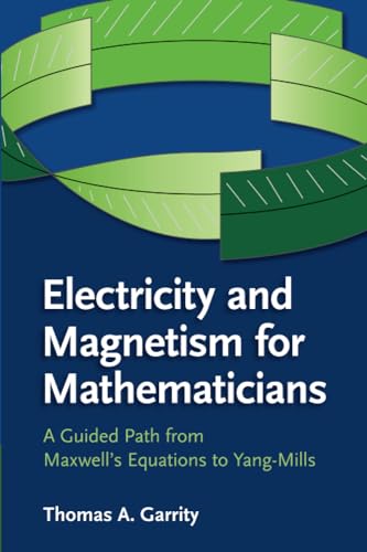 Electricity and Magnetism for Mathematicians: A Guided Path from Maxwell's Equations to Yang-Mills von Cambridge University Press