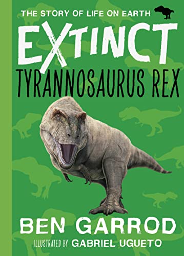 Tyrannosaurus Rex (Extinct the Story of Life on Earth, Band 5)