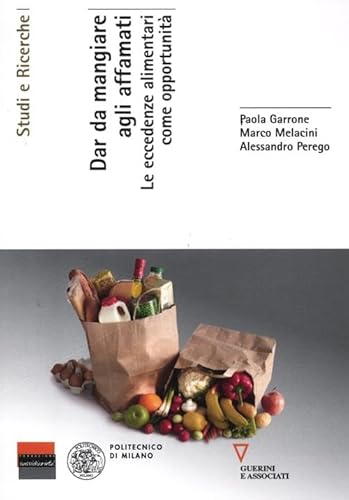Dar da mangiare agli affamati. Le eccedenze alimentari come opportunità (Studi e ricerche, Band 4) von Guerini e Associati