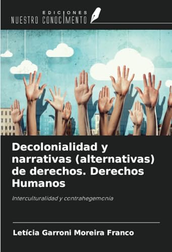 Decolonialidad y narrativas (alternativas) de derechos. Derechos Humanos: Interculturalidad y contrahegemonía