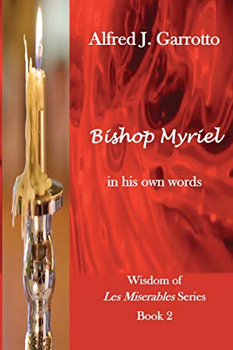 Bishop Myriel: In His Own Words (Wisdom of Les Misérables, Band 2) von Alfred J. Garrotto