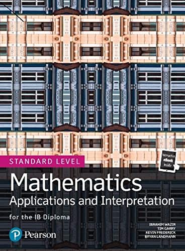 Pearson Baccalaureate Mathematics: Applications and Interpretation (Standard Level IB Diploma): Mathematics Applications and Interpretation Text and eBook