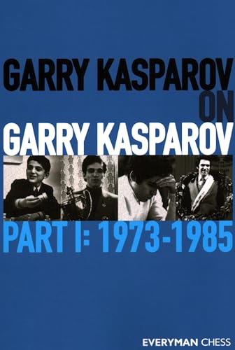 Garry Kasparov on Garry Kasparov, Part 1: 1973-1985