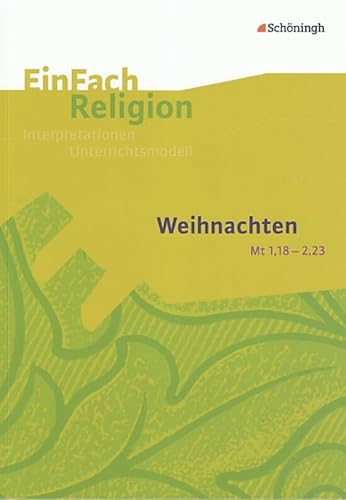 EinFach Religion: Weihnachten (Mt 1,18 - 2,23): Jahrgangsstufen 9 - 13 (EinFach Religion: Unterrichtsbausteine Klassen 5 - 13)