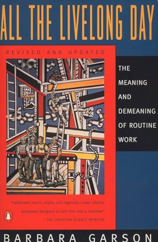 All the Livelong Day: The Meaning and Demeaning of Routine Work, Revised and Updated Edition