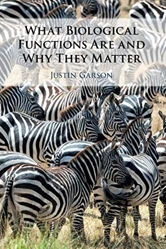 What Biological Functions Are and Why They Matter von Cambridge University Press