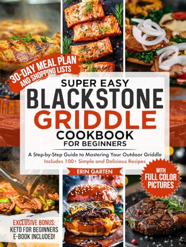 Super Easy Blackstone Griddle Cookbook for Beginners: A Step-by-Step Guide to Mastering Your Outdoor Griddle - Includes 100+ Simple and Delicious ... Lists (The Super Easy Cooking Series, Band 2) von Kwon Royalty Publishing