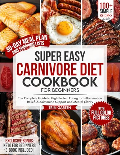 Super Easy Carnivore Diet Cookbook for Beginners: The Complete Guide to High Protein Eating for Inflammation Relief, Autoimmune Support and Mental ... Lists (The Super Easy Cooking Series, Band 1) von Kwon Royalty Publishing
