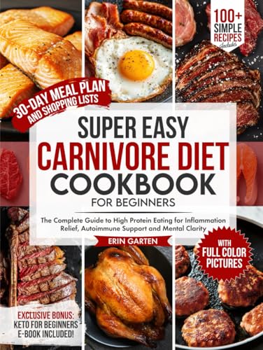 Super Easy Carnivore Diet Cookbook for Beginners: The Complete Guide to High Protein Eating for Inflammation Relief, Autoimmune Support and Mental ... Lists (The Super Easy Cooking Series, Band 1) von Kwon Royalty Publishing