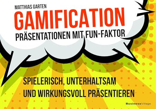 Gamification – Präsentationen mit Fun-Faktor: Spielerisch, unterhaltsam und wirkungsvoll präsentieren von BusinessVillage