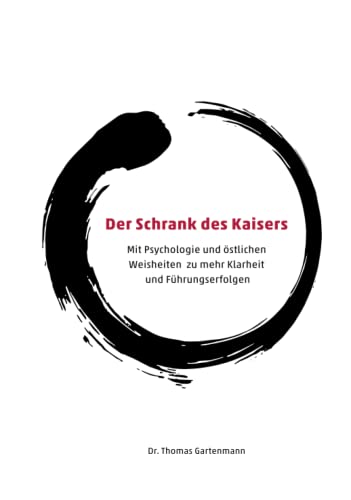 Der Schrank des Kaisers: Mit Psychologie und östlichen Weisheiten zu mehr Klarheit und Führungserfolgen von The Swirling Leaf Press