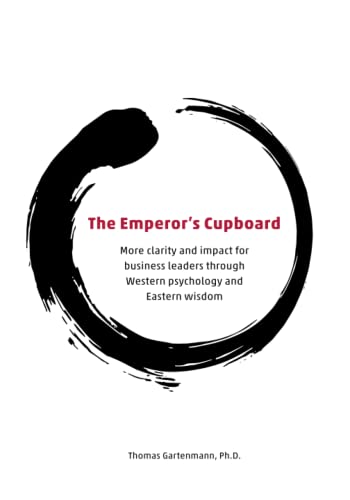 The Emperor's Cupboard: More clarity and impact for business leaders through Western psychology and Eastern wisdom