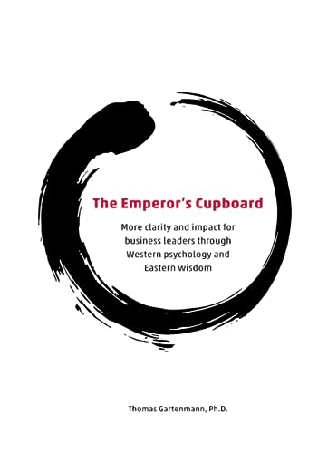 The Emperor's Cupboard: More clarity and impact for business leaders through Western psychology and Eastern wisdom The Emperor's Cupboard: More clarity and impact for business leaders through Western psychology and Eastern wisdom