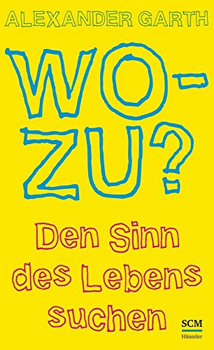 Wozu?: Den Sinn des Lebens suchen