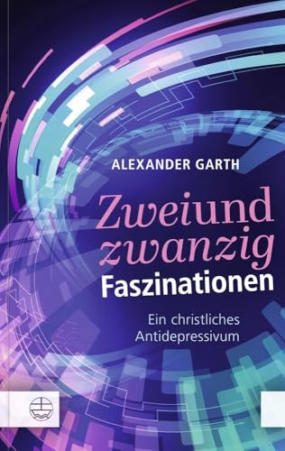 Zweiundzwanzig Faszinationen: Ein christliches Antidepressivum