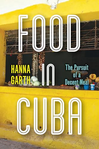 Food in Cuba: The Pursuit of a Decent Meal von Stanford University Press