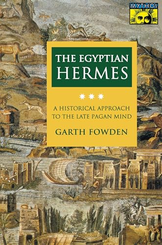 The Egyptian Hermes: A Historical Approach to the Late Pagan Mind (MYTHOS: THE PRINCETON/BOLLINGEN SERIES IN WORLD MYTHOLOGY) von Princeton University Press