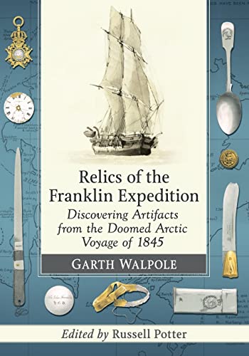 Relics of the Franklin Expedition: Discovering Artifacts from the Doomed Arctic Voyage of 1845 von McFarland & Company