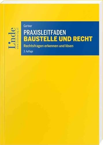 Praxisleitfaden Baustelle und Recht: Rechtsfragen erkennen und lösen von Linde Verlag Ges.m.b.H.