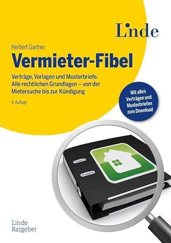 Vermieter-Fibel: Verträge, Vorlagen und Musterbriefe. Alle rechtlichen Grundlagen - von der Mietersuche bis zur Kündigung (Ausgabe Österreich) von Linde Verlag Ges.m.b.H.