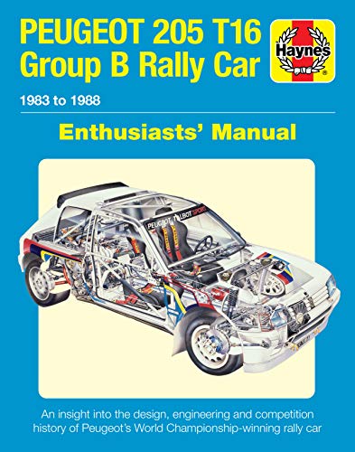 Peugeot 205 T16 Group B Rally Car Enthusiasts' Manual: 1984 to 1986 (Includes All Rally Cars) - An Insight Into the Design, Engineering and ... World Championship-Winning Rally Car