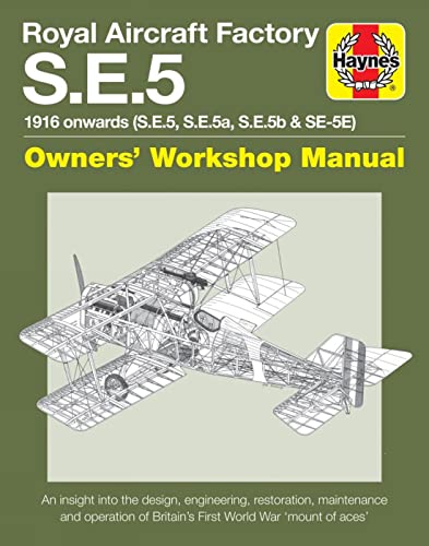 Royal Aircraft Factory Se5A Owners' Workshop Manual: 1916 onwards (all marks) (Haynes Owners' Workshop Manual)