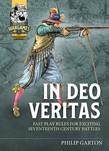 In Deo Veritas: Fast Play Rules for Exciting Seventeenth Century Battles: Fast Play Rules for Exciting Seventeenth Century Battles in Smaller Scales (Helion Wargames, 1, Band 1) von Helion & Company