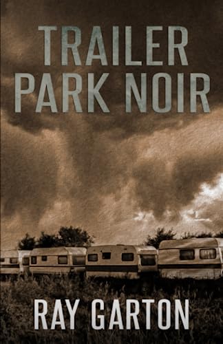 Trailer Park Noir (The Horror of Ray Garton, Band 27)