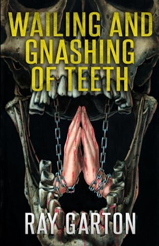 Wailing and Gnashing of Teeth (The Horror of Ray Garton, Band 5) von Macabre Ink