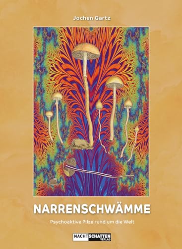 Narrenschwämme: Psychoaktive Pilze rund um die Welt