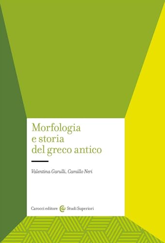 Morfologia e storia del greco antico (Studi superiori) von Carocci