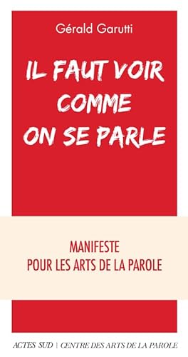 Il faut voir comme on se parle: Manifeste pour les arts de la parole von ACTES SUD