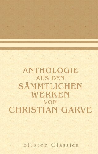 Anthologie aus den sämmtlichen Werken von Christian Garve von Adamant Media Corporation