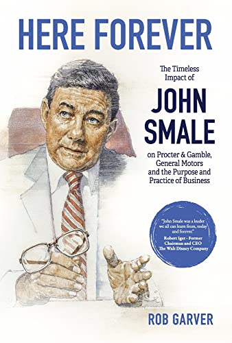 Here Forever: The Timeless Impact of John Smale on Procter & Gamble, General Motors and the Purpose and Practice of Business von St. Helena Press