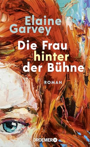 Die Frau hinter der Bühne: Roman | Zwischen dem Londoner West End und einem kleinen Dorf in Irland – ein Roman über die Sehnsucht nach Zugehörigkeit und die Kraft der Emanzipation von Droemer HC