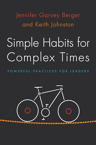 Simple Habits for Complex Times: Powerful Practices for Leaders