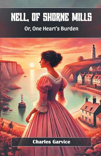 Nell, Of Shorne Mills Or, One Heart's Burden von Double 9 Books