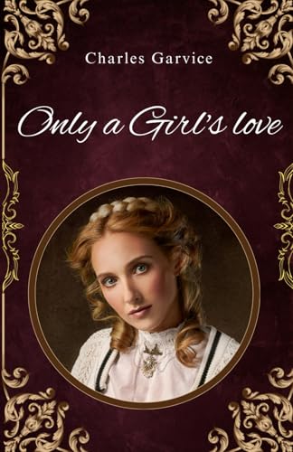 Only a girl's love: Hearts Entwined: A Story of Romance and Sacrifice von Independently published