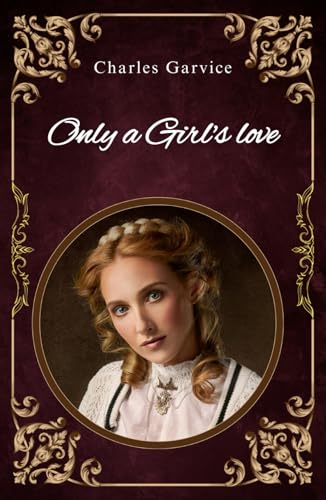 Only a girl's love: Hearts Entwined: A Story of Romance and Sacrifice von Independently published