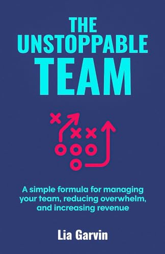 THE UNSTOPPABLE TEAM: A simple formula for managing your team, reducing overwhelm, and increasing revenue THE UNSTOPPABLE TEAM: A simple formula for managing your team, reducing overwhelm, and increasing revenue von Reflek Publishing