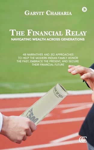 The Financial Relay: Navigating Wealth Across Generations von Notion Press
