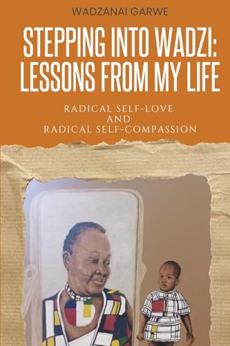 Stepping Into Wadzi - Lessons From My Life: Radical Self-love and Radical Self-compassion Stepping Into Wadzi - Lessons From My Life: Radical Self-love and Radical Self-compassion von She Rises Studios Publishing