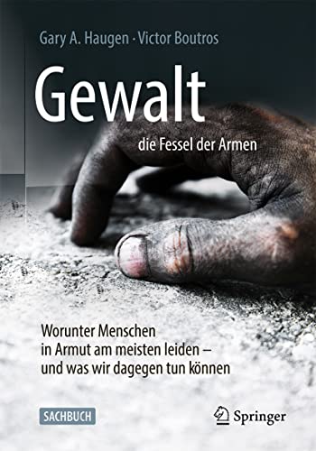 Gewalt – die Fessel der Armen: Worunter die Ärmsten dieser Erde am meisten leiden – und was wir dagegen tun können von Springer Spektrum