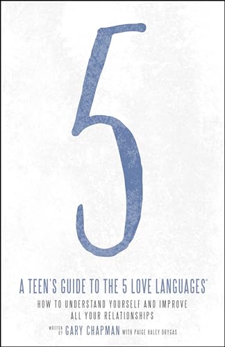 A Teen's Guide to the 5 Love Languages: How to Understand Yourself and Improve All Your Relationships A Teen's Guide to the 5 Love Languages: How to Understand Yourself and Improve All Your Relationships