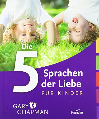 Die 5 Sprachen der Liebe für Kinder: Wie Kinder Liebe ausdrücken und empfangen von Francke-Buch GmbH