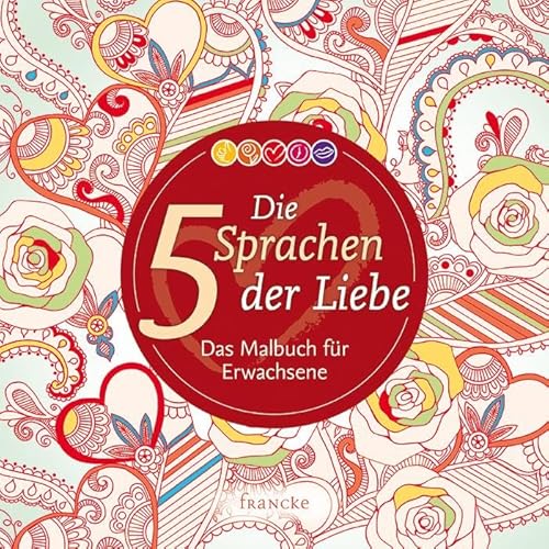 Die 5 Sprachen der Liebe: Das Malbuch für Erwachsene Die 5 Sprachen der Liebe: Das Malbuch für Erwachsene von Francke-Buchhandlung