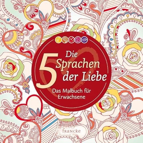 Die 5 Sprachen der Liebe: Das Malbuch für Erwachsene von Francke-Buch GmbH