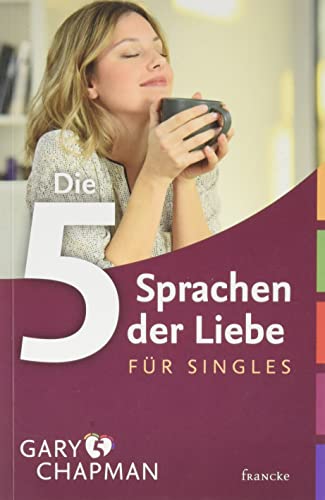 Die fünf Sprachen der Liebe für Singles von Francke-Buch GmbH