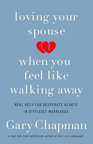 Loving Your Spouse When You Feel Like Walking Away: Real Help for Desperate Hearts in Difficult Marriages von Northfield Publishing