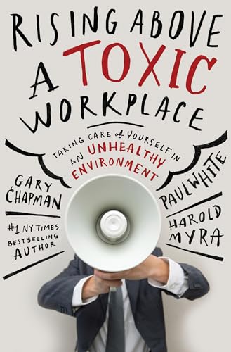 Rising Above a Toxic Workplace: Taking Care of Yourself in an Unhealthy Environment